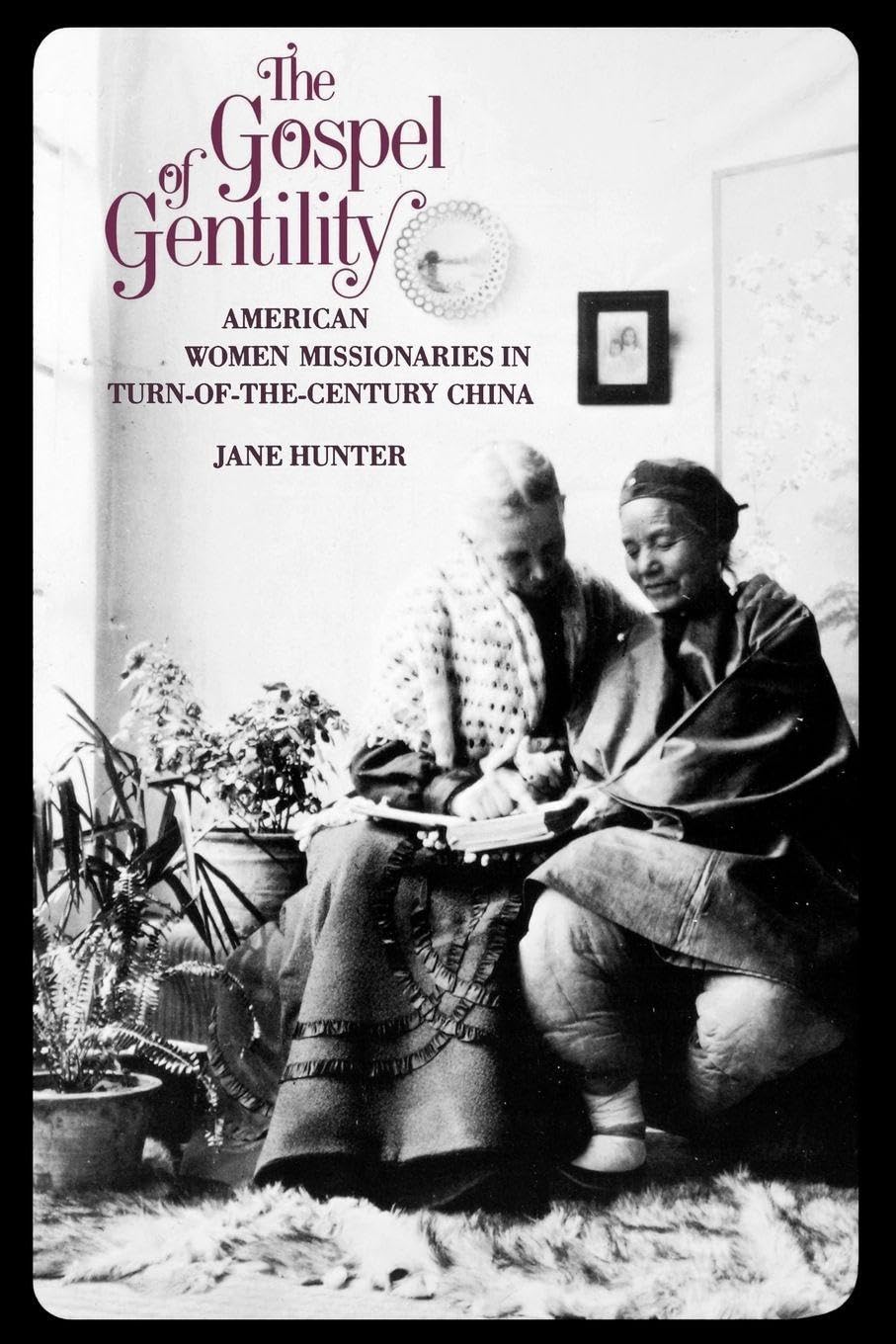 The Gospel of Gentility: American Women Missionaries in Turn-Of-The-Century China