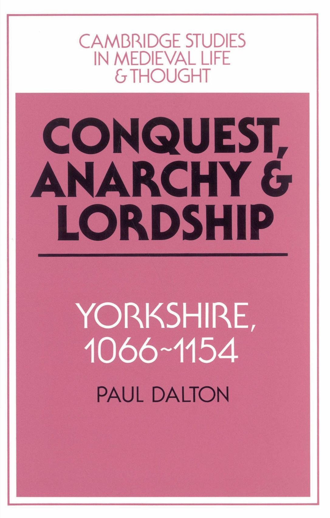 Conquest, Anarchy and Lordship: Yorkshire, 1066-1154: 27 (Cambridge Studies in Medieval Life and Thought: Fourth Series, Series Number 27)