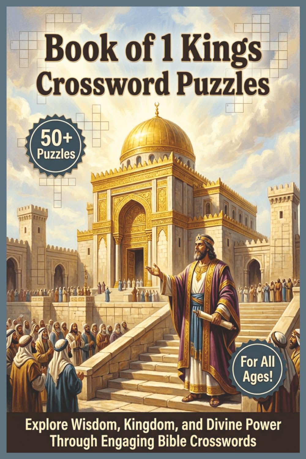 Book of 1 Kings Crossword Puzzles | 50+ Puzzles | For all Ages!: Explore Wisdom, Kingdom, and Divine Power Through Engaging Bible Crosswords
