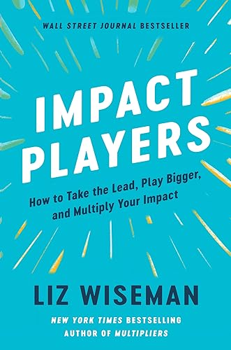 Impact Players: How to Take the Lead, Play Bigger, and