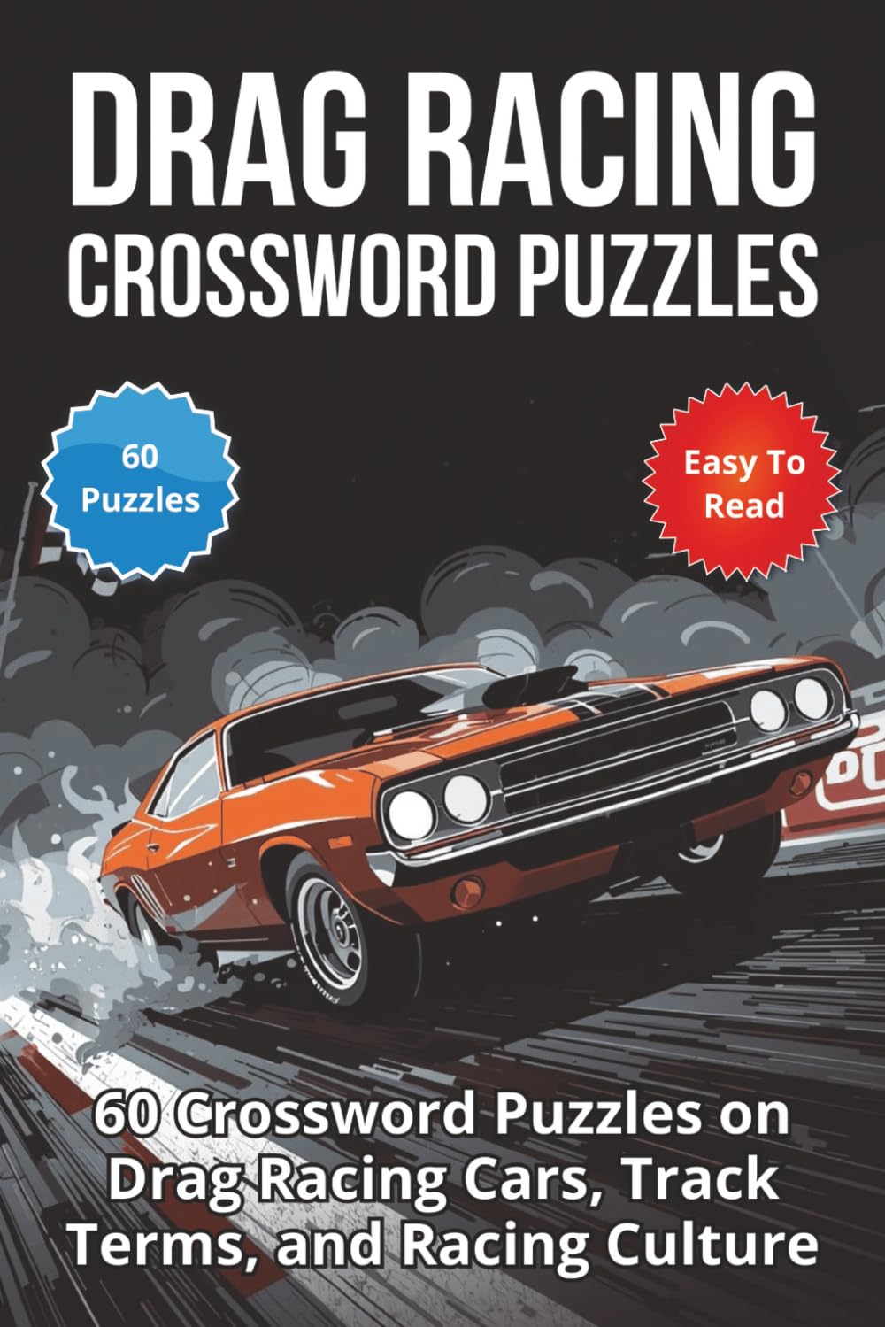 Drag Racing Crossword Puzzles: 60 Crossword Puzzles on Drag Racing Cars, Track Terms, and Racing Culture