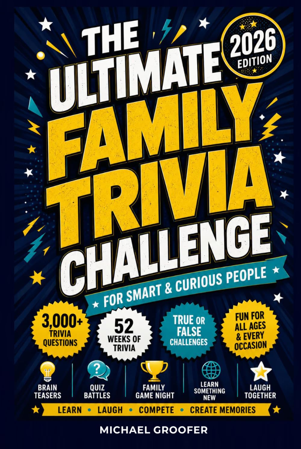 THE ULTIMATE FAMILY TRIVIA CHALLENGE for Smart & Curious People 2026 EDITION: 3,000+ Questions · Brain Teasers · True or False · Family Quiz Battles