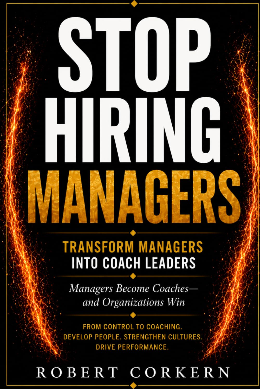 Stop Hiring Managers: Transform Managers into Coach Leaders
