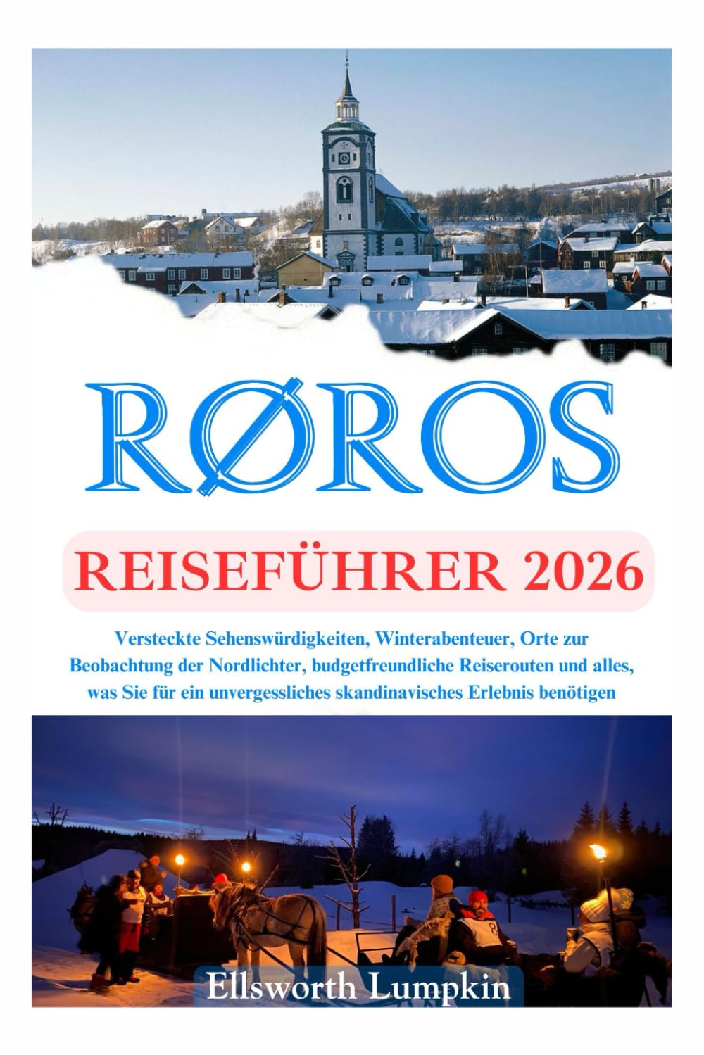 RØROS REISEFÜHRER 2026: Versteckte Sehenswürdigkeiten, Winterabenteuer, Orte zur Beobachtung der Nordlichter, budget freundliche Reiserouten und ... skandinavisches Erlebnis benötigen