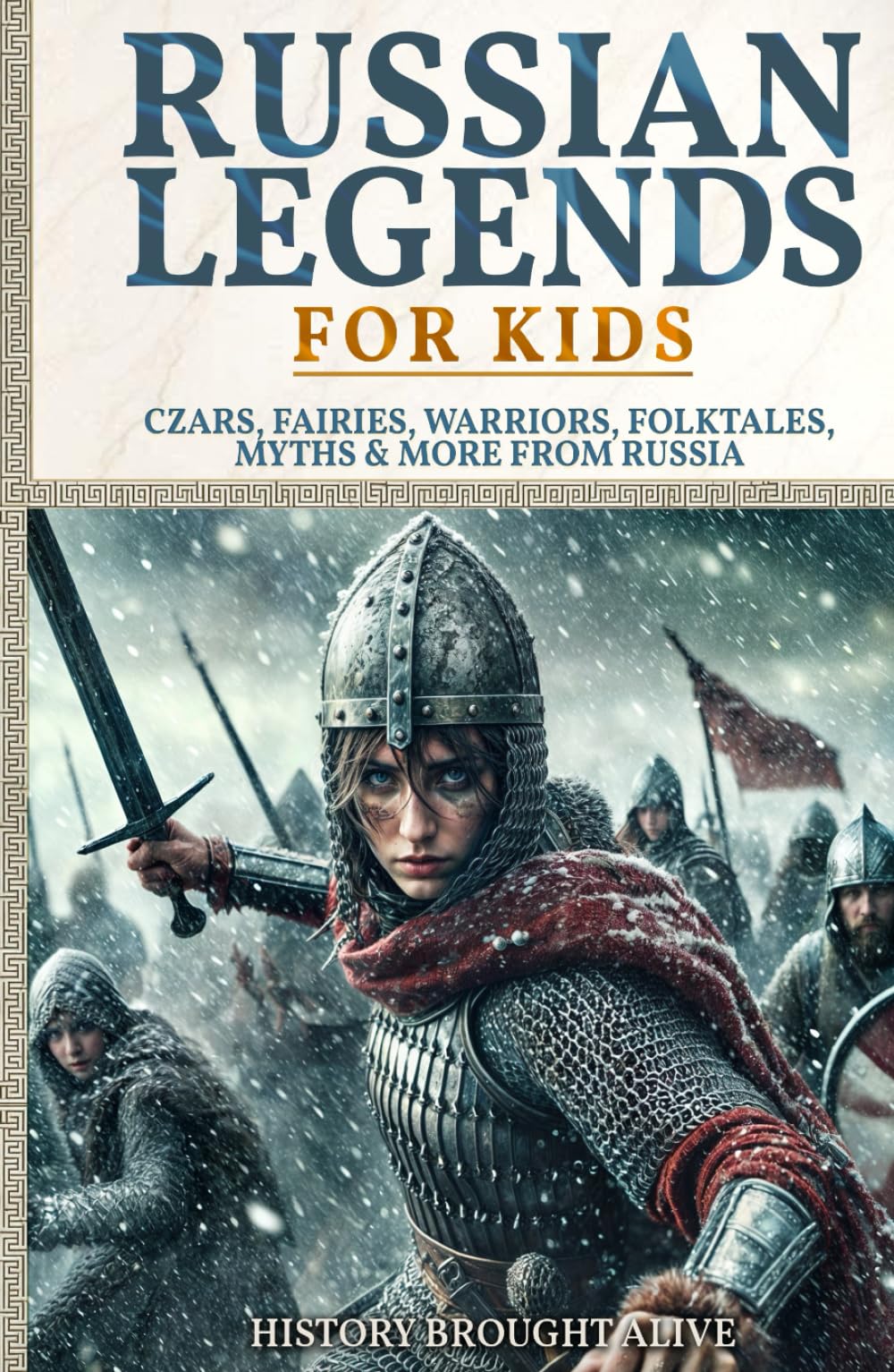Russian Legends For Kids: Czars, Fairies, Warriors, Folktales, Myths & More From Russia: Slavic Fairy Tales, Royal History, and Legendary Creatures