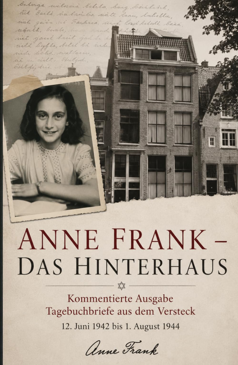 Anne Frank – Das Hinterhaus: Kommentierte Ausgabe · Tagebuchbriefe aus dem Versteck · 12. Juni 1942 bis 1. August 1944