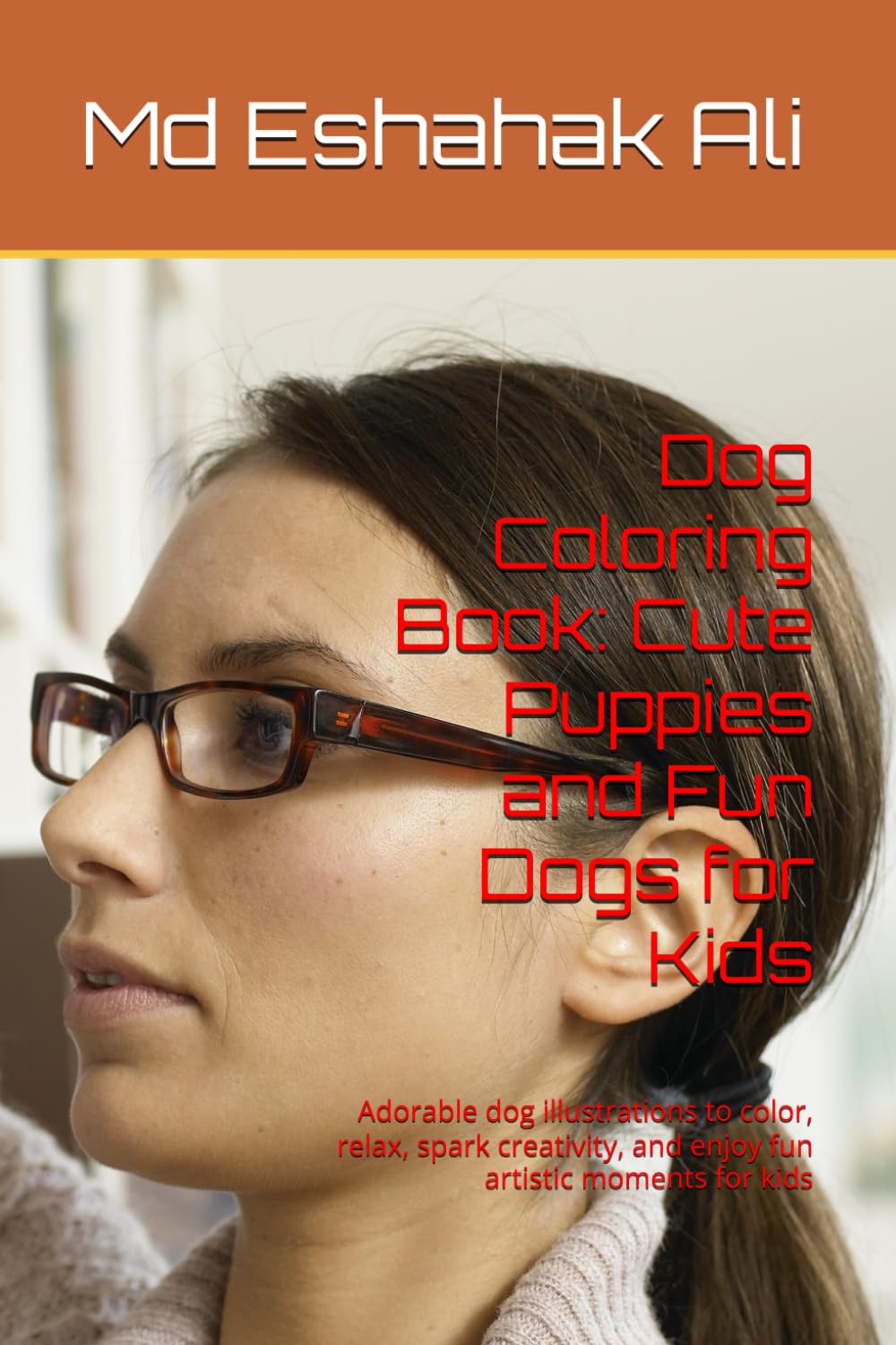 Dog Coloring Book: Cute Puppies and Fun Dogs for Kids: Adorable dog illustrations to color, relax, spark creativity, and enjoy fun artistic moments for kids