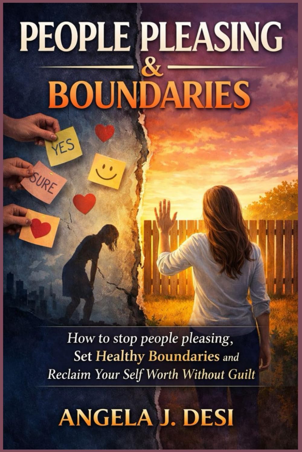 PEOPLE PLEASING & BOUNDARIES: How to Stop People Pleasing, Set Healthy Boundaries, and Reclaim Your Self-Worth Without Guilt