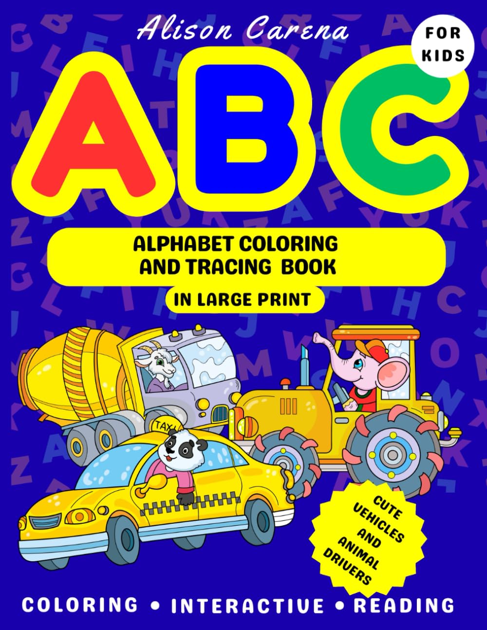 ABC Alphabet Coloring and Tracing Book with Cute Vehicles and Animals in Large Print for Kids: Featuring Bold Hand-drawn Illustrations, Big Letters and Easy Traceable Words
