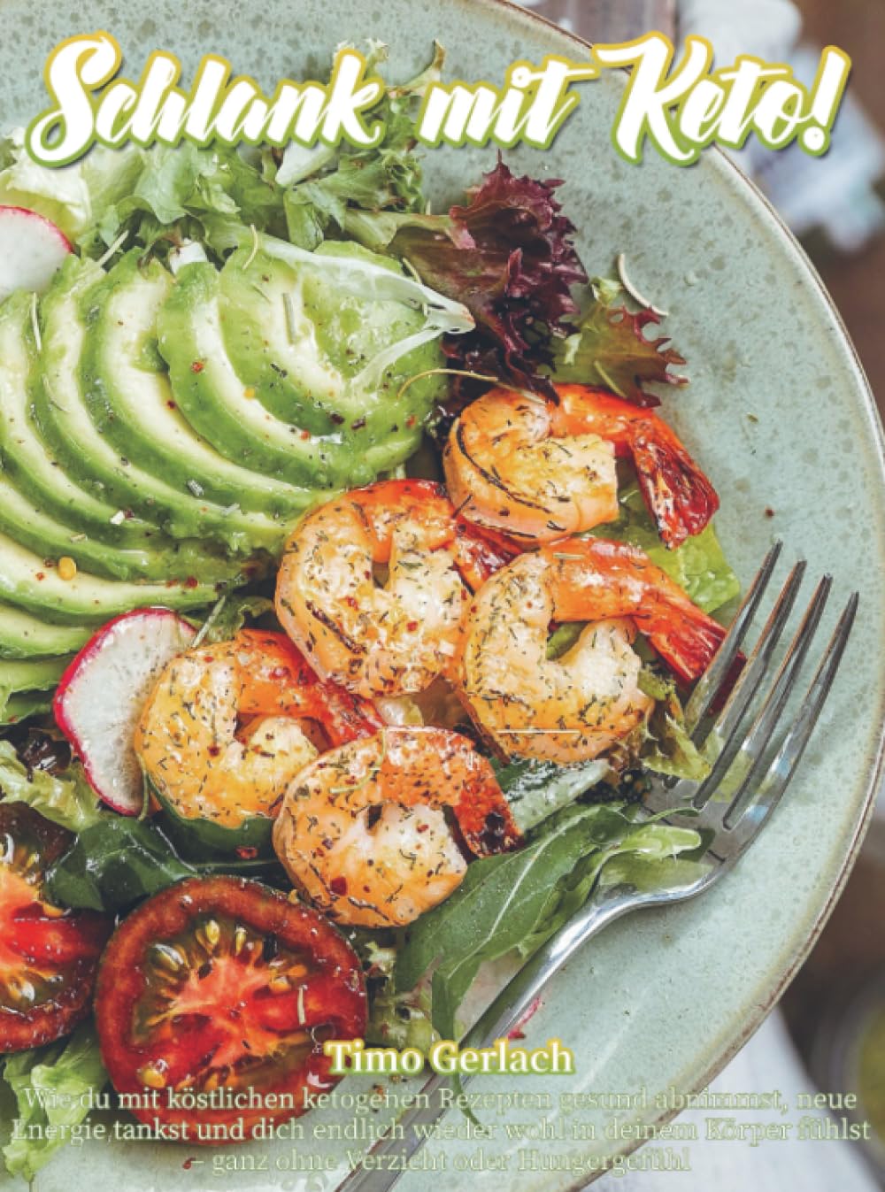 Schlank mit Keto!: Wie du mit köstlichen ketogenen Rezepten gesund abnimmst, neue Energie tankst und dich endlich wieder wohl in deinem Körper fühlst – ganz ohne Verzich
