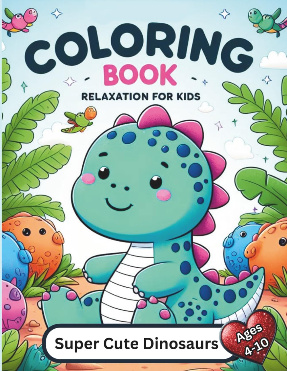 Super Cute Dinosaurs Coloring Book: Adorable Dinosaurs to Color and Enjoy – Perfect for Kids Ages 4–10