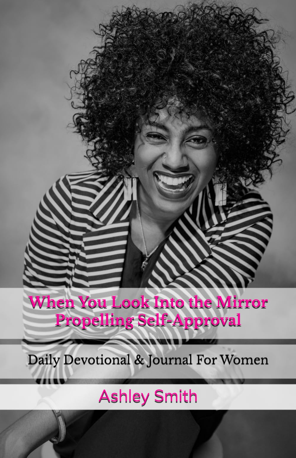 When You Look Into the Mirror: Propelling Self-Approval Daily Devotional & Journal For Women