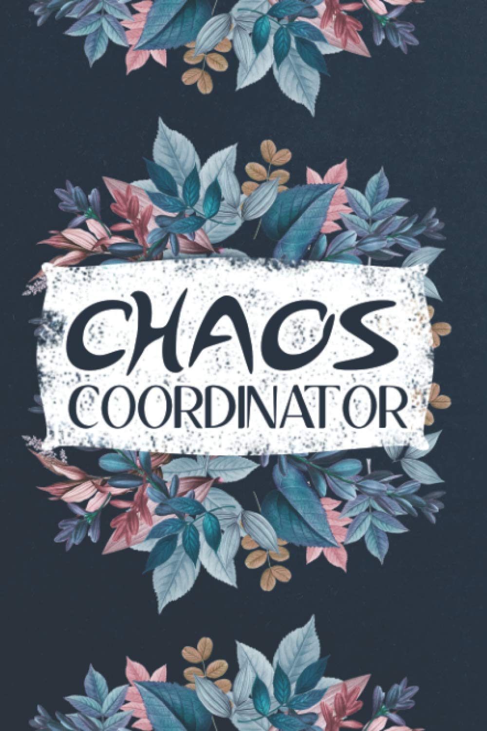 Chaos Coordinator: Chaos Coordinator Notebook, Funny Office Humor, Checklist pages, Sticky notes, Modern Florals