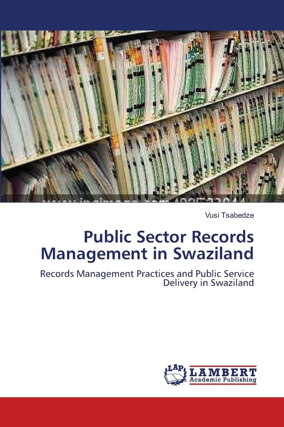 Public Sector Records Management in Swaziland: Records Management Practices and Public Service Delivery in Swaziland