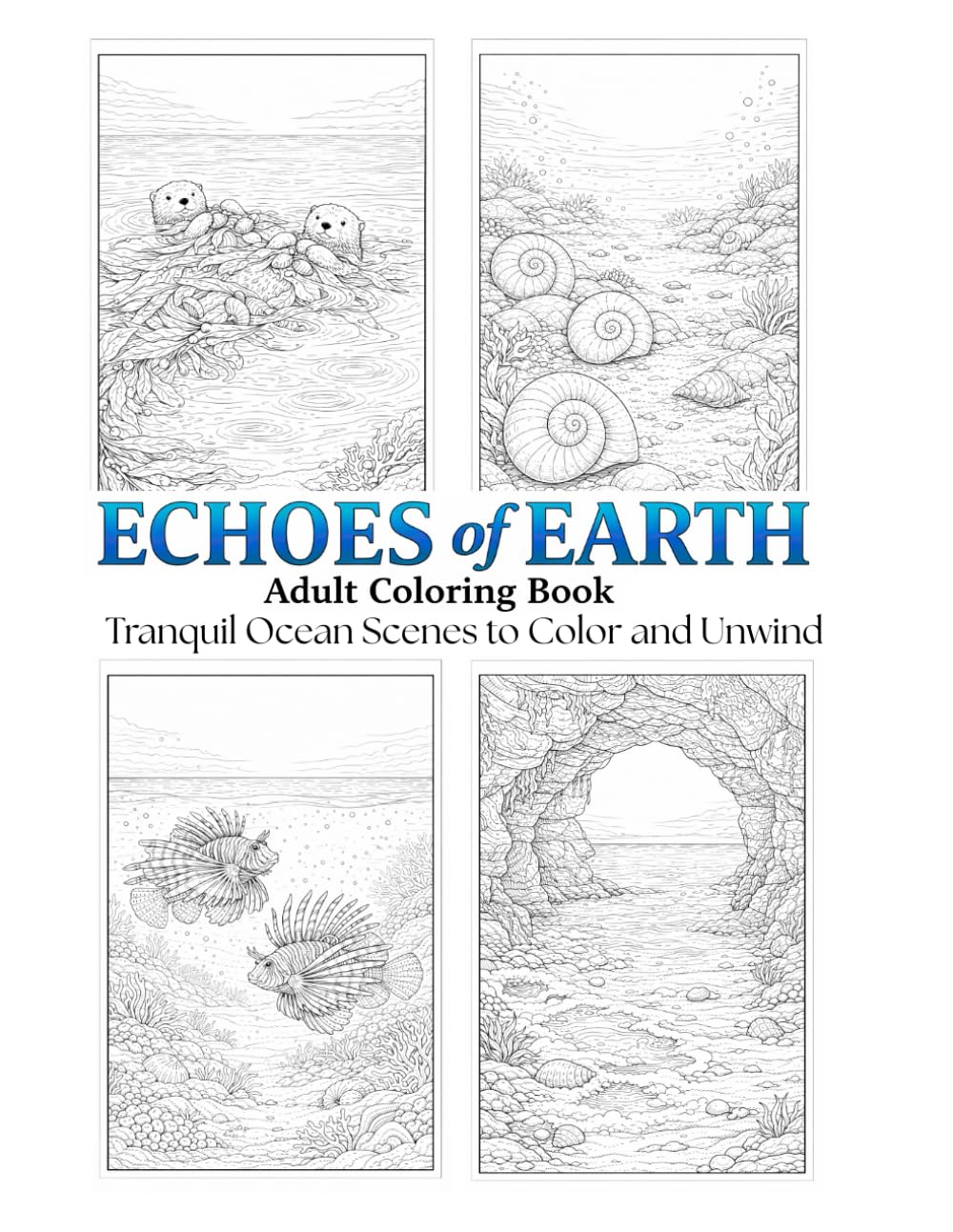 Echoes of Earth Adult Coloring Book: Tranquil Ocean Scenes to Color and Unwind