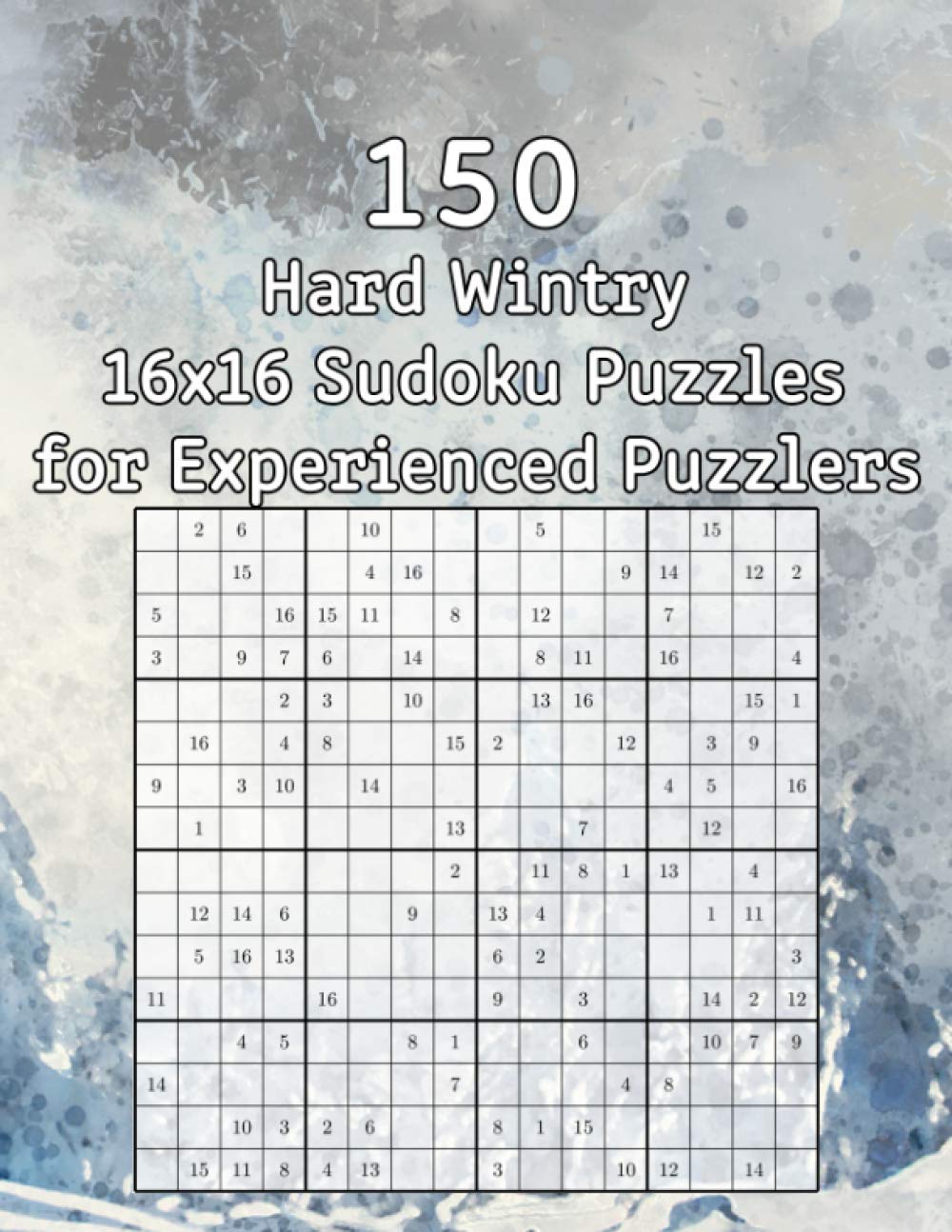 150 Hard Wintry 16x16 Sudoku Puzzles for Experienced Puzzlers: Logic Game for Adults | Logic Puzzles incl. Solutions