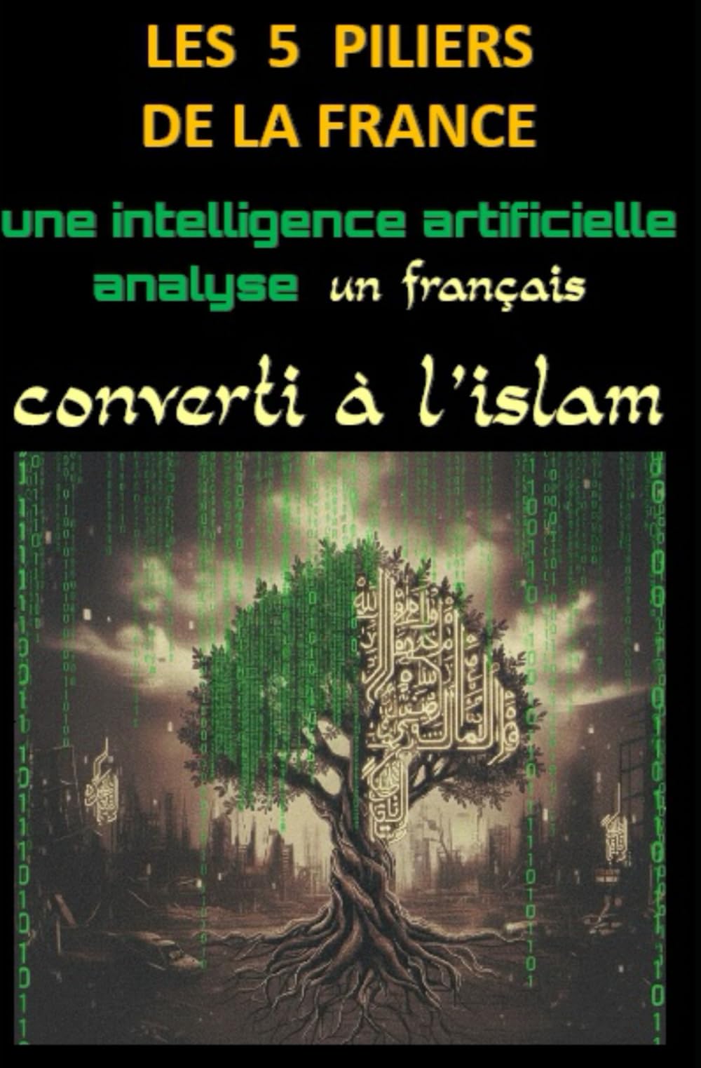 LES 5 PILIERS DE LA FRANCE: Une intelligence artificielle analyse un converti à l'islam