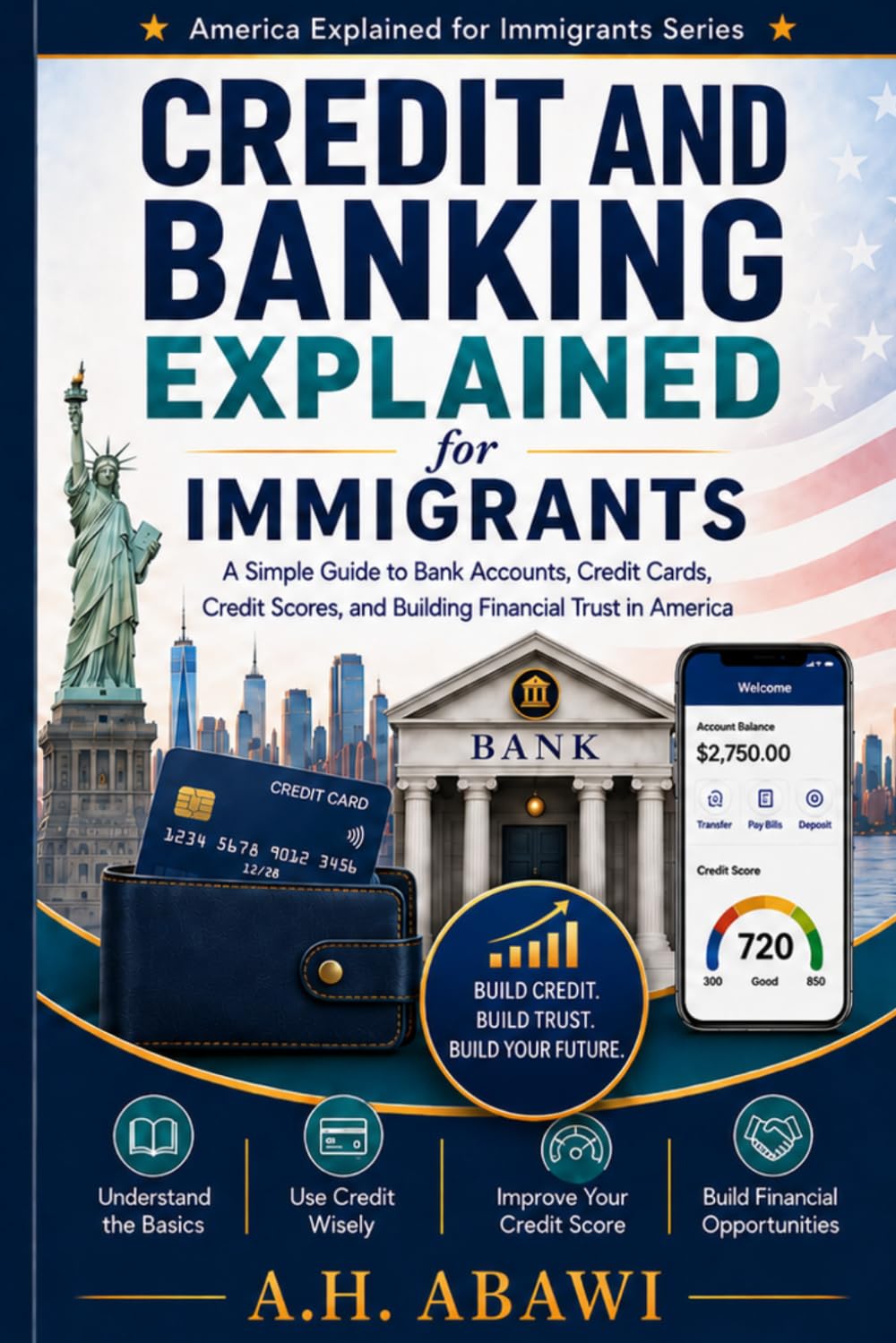 Credit and Banking Explained for Immigrants: A Simple Guide to Bank Accounts, Credit Cards, Credit Scores, and Building Financial Trust in America (America Explained for Immigrants)