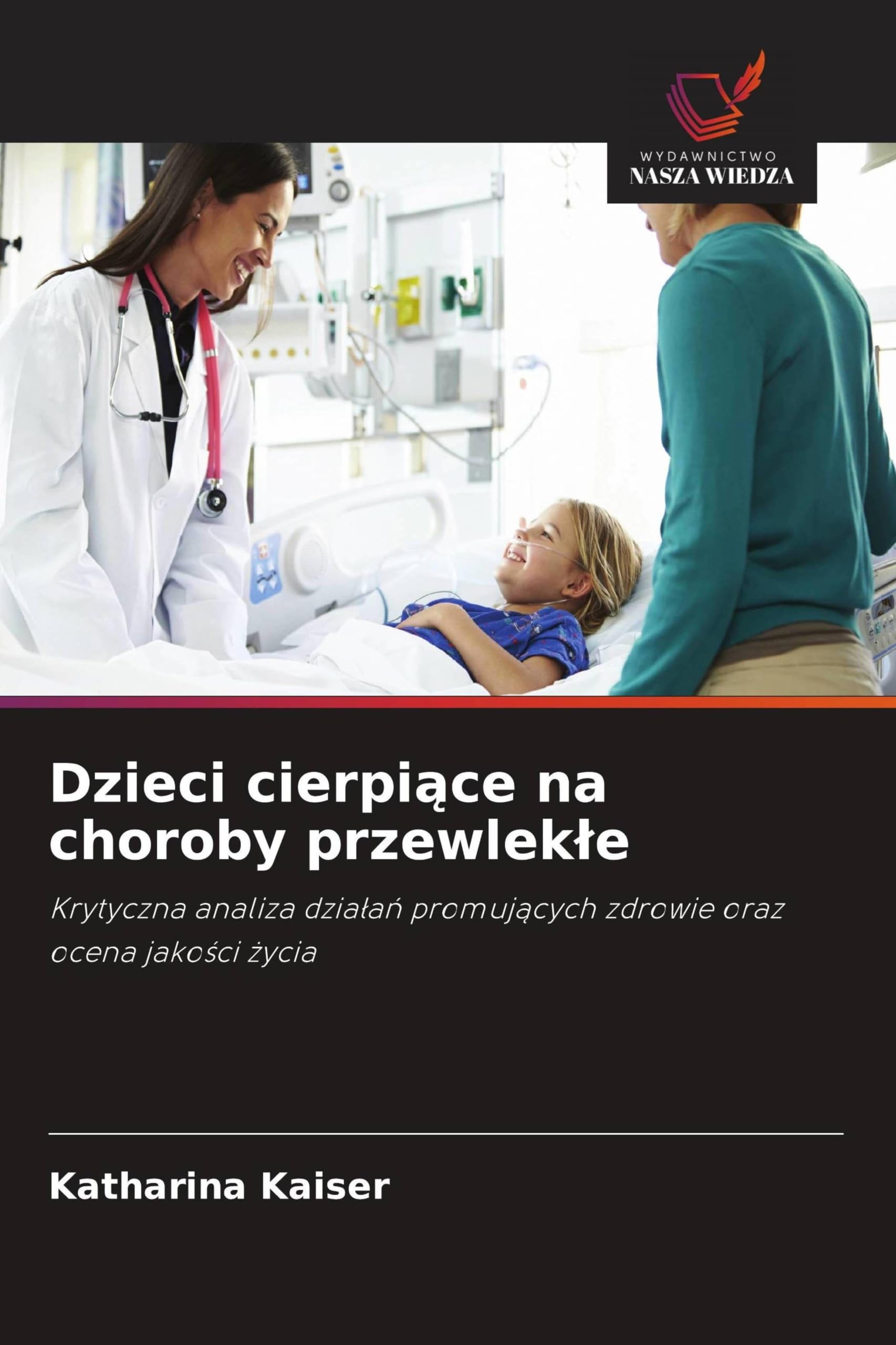 Dzieci cierpi¿ce na choroby przewlek¿e: Krytyczna analiza dzia¿a¿ promuj¿cych zdrowie oraz ocena jako¿ci ¿ycia