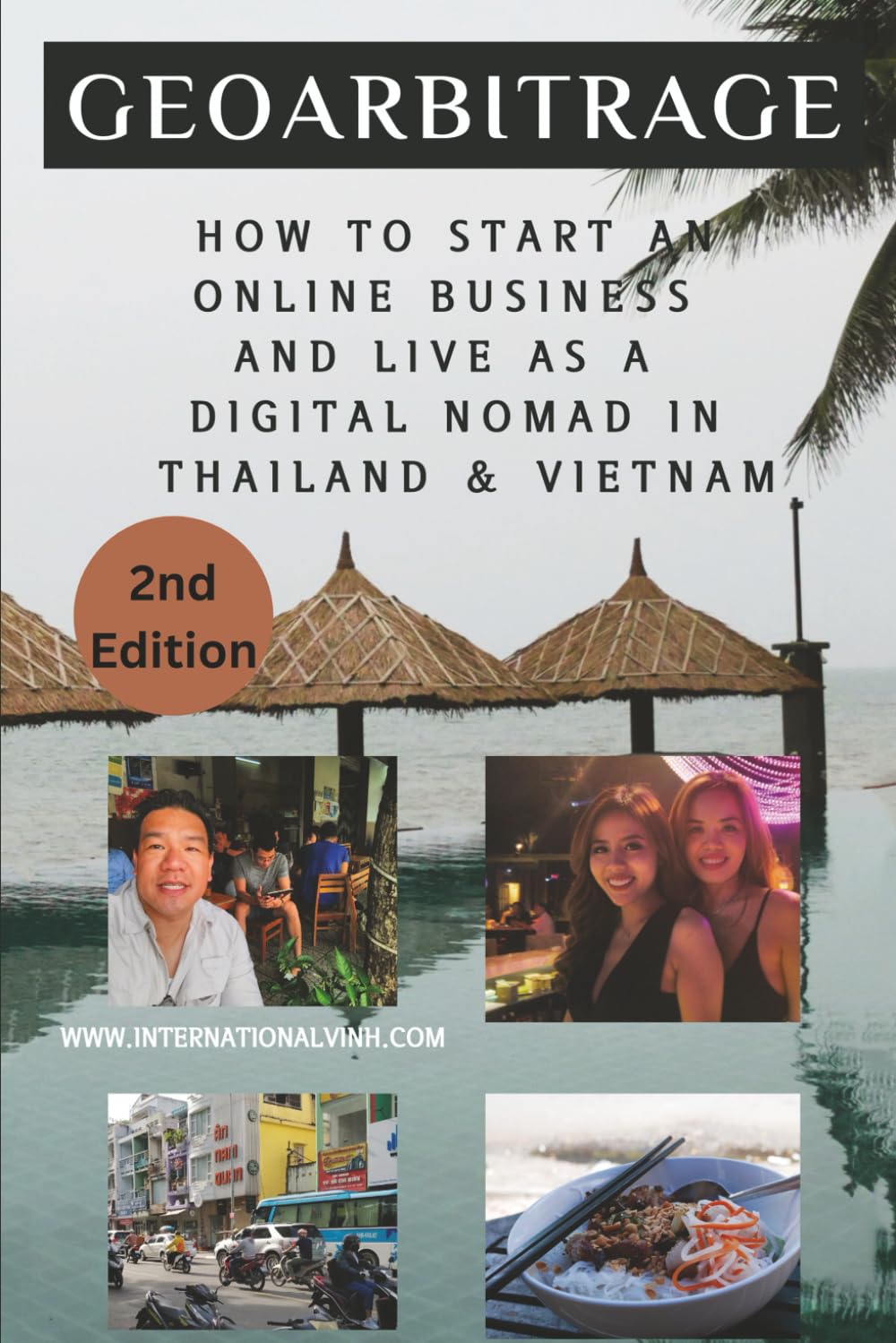Geoarbitrage: Start an Online Business and Live As a Digital Nomad in Thailand & Vietnam (Vietnam for Digital Nomads)