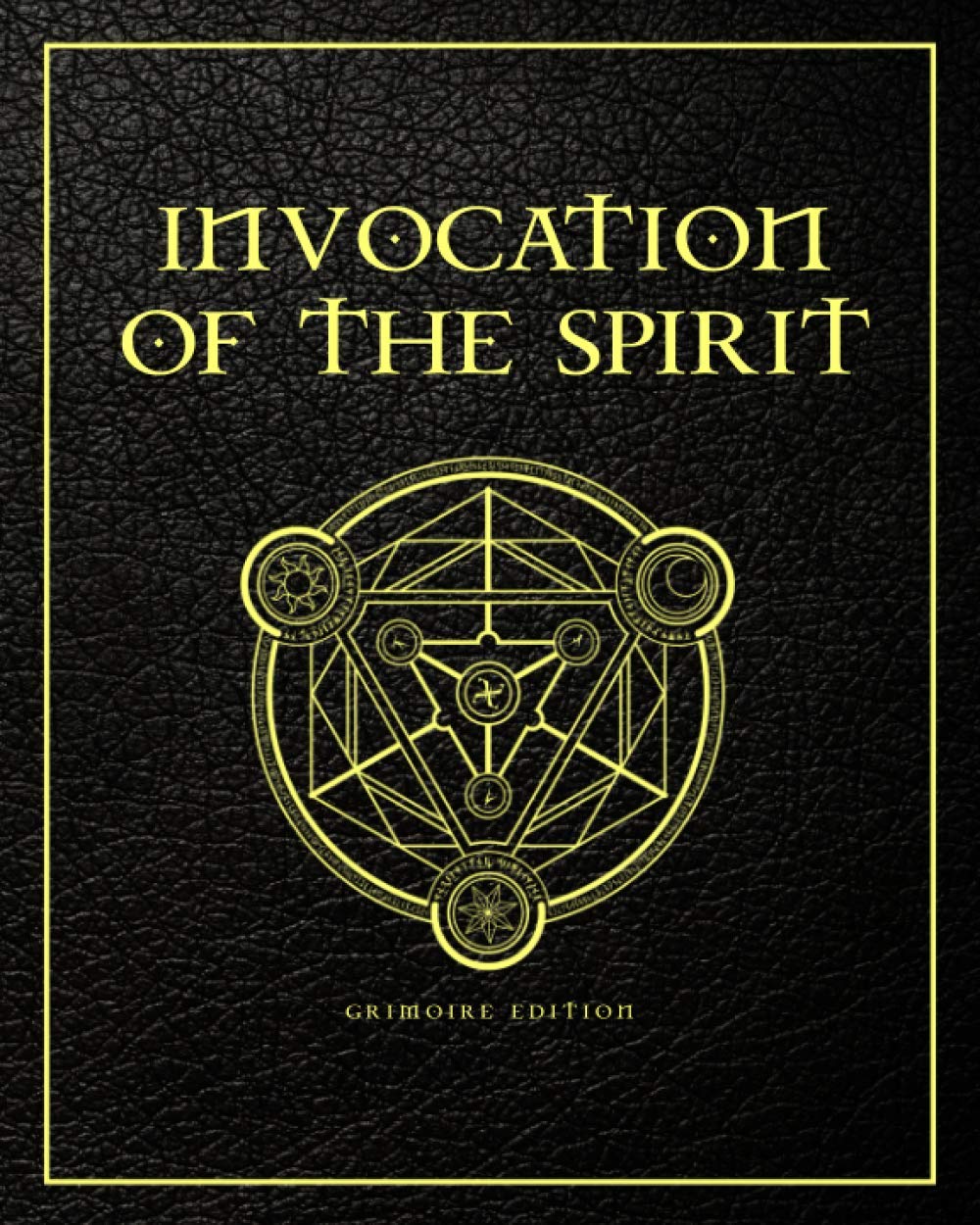 Invocation of The Spirit: Grimoire Edition For The Craft and Witch Spells With Journal and Moon Phases