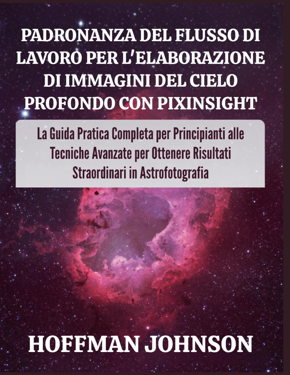 Padronanza del Flusso di Lavoro per l'elaborazione di Immagini del Cielo Profondo con PixInsight