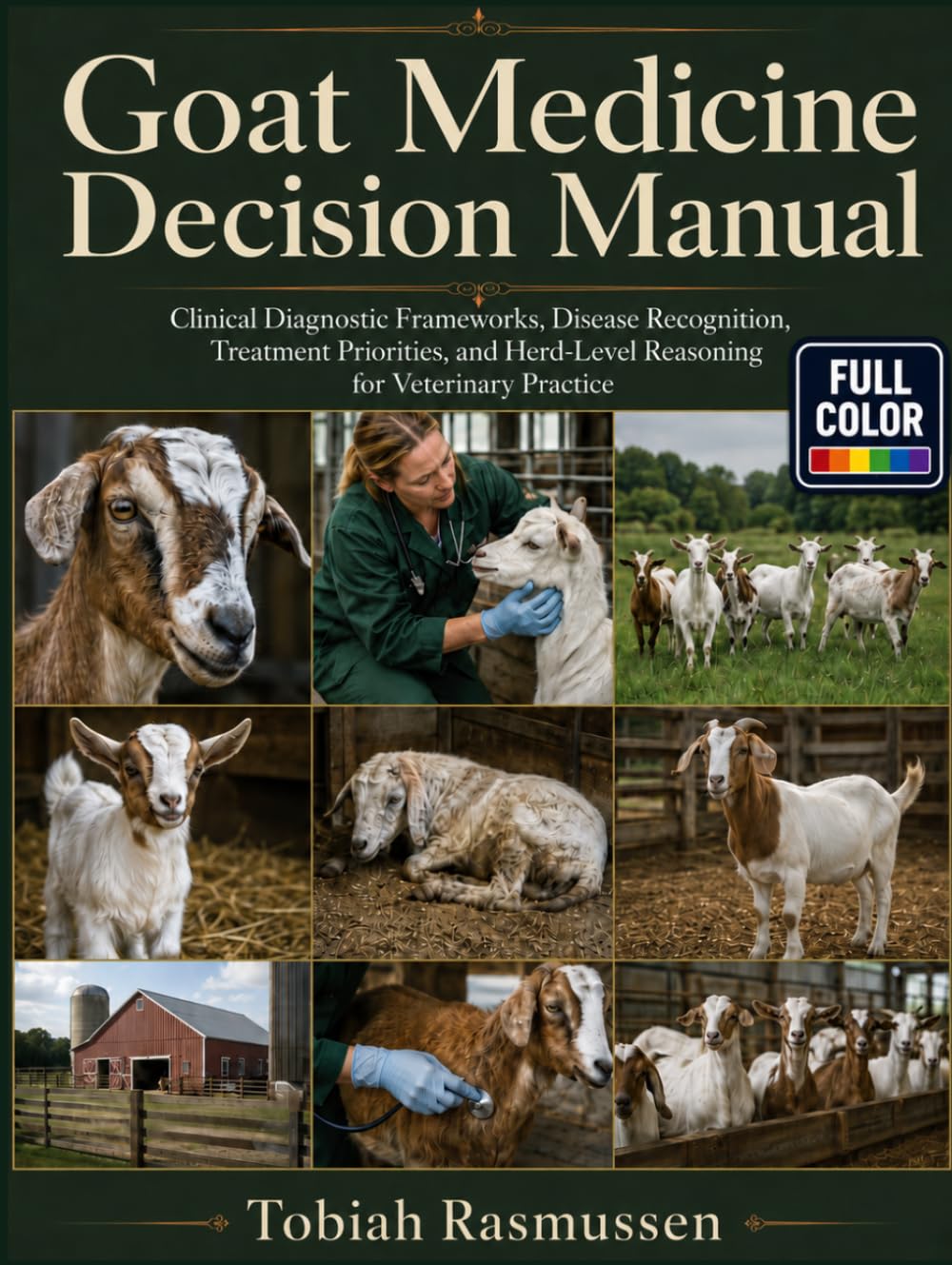 Goat Medicine Decision Manual: Clinical Diagnostic Frameworks, Disease Recognition, Treatment Priorities, and Herd-Level Reasoning for Veterinary Practice