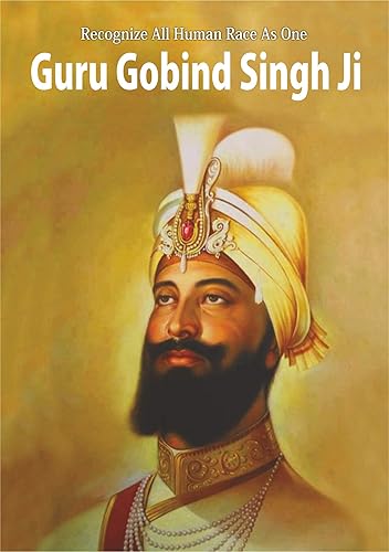 Recognize All Human Race As One - Guru Gobind Singh Ji: Guru Gobind Singh Ji (English Edition)