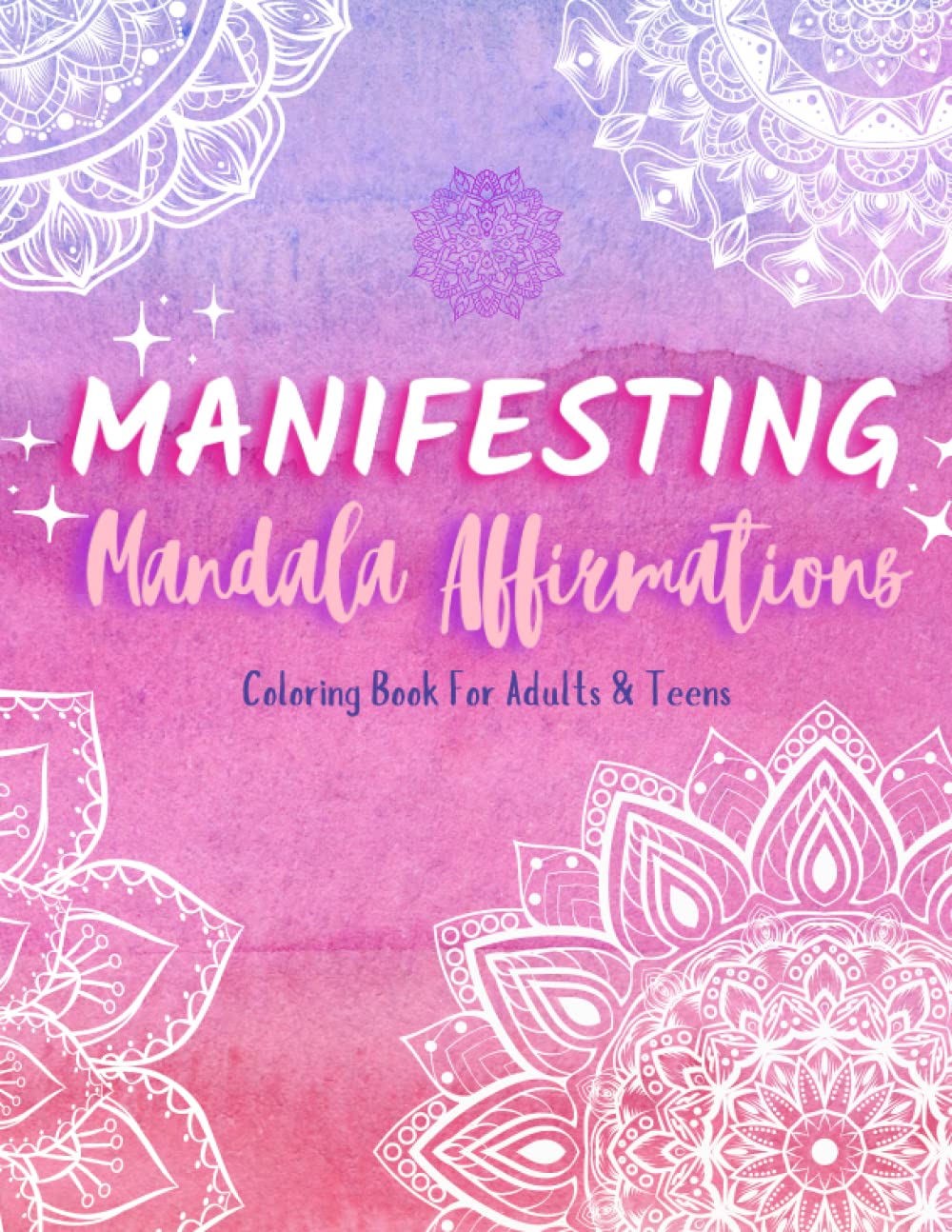 Manifesting Mandala Affirmations Coloring Book For Adults And Teens: Stress & Anxiety Relief Coloring Book For Women | Inspirational Positive ... Teens Relaxing & Empowering Stress Relief)