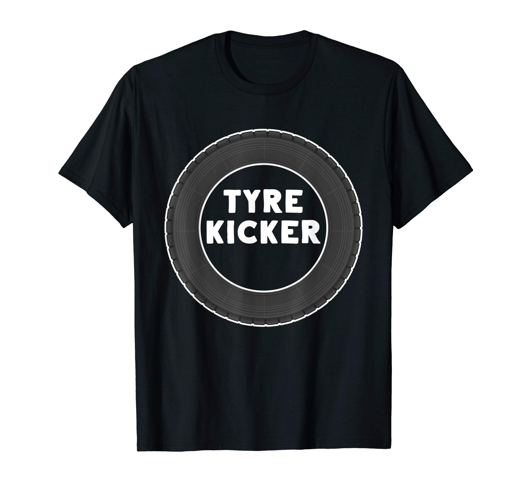 Tyre Kicker DesignsFunny Tyre Kicker - Kicking the Tires - Fun Car Joke / Gag T-Shirt