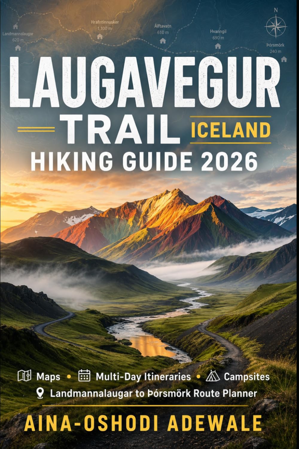 LAUGAVEGUR TRAIL ICELAND HIKING GUIDE 2026: Maps, Multi-Day Itineraries, Campsites & Landmannalaugar to Þórsmörk Route Planner (THE TRAIL COMPANION COLLECTION)