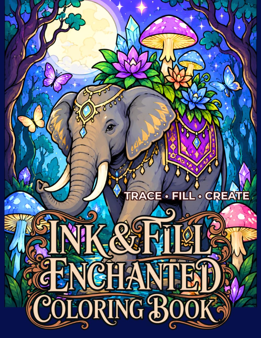 Ink & Fill Enchanted Coloring Book: A Fantasy Art Experience with Guided Tracing and Bold Contrast Design