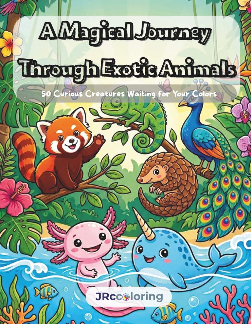 A Magical Journey Through Exotic Animals: Simple & Cute 50 Curious Creatures Waiting for your Colors