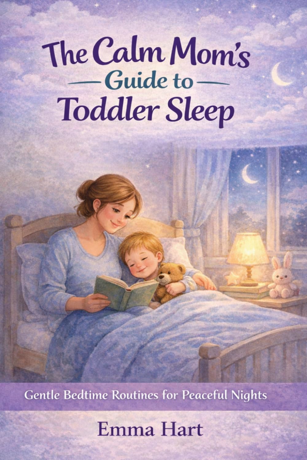 The Calm Mom’s Guide to Toddler Sleep: Gentle Bedtime Routines for Peaceful Nights (The Calm Mom Series)