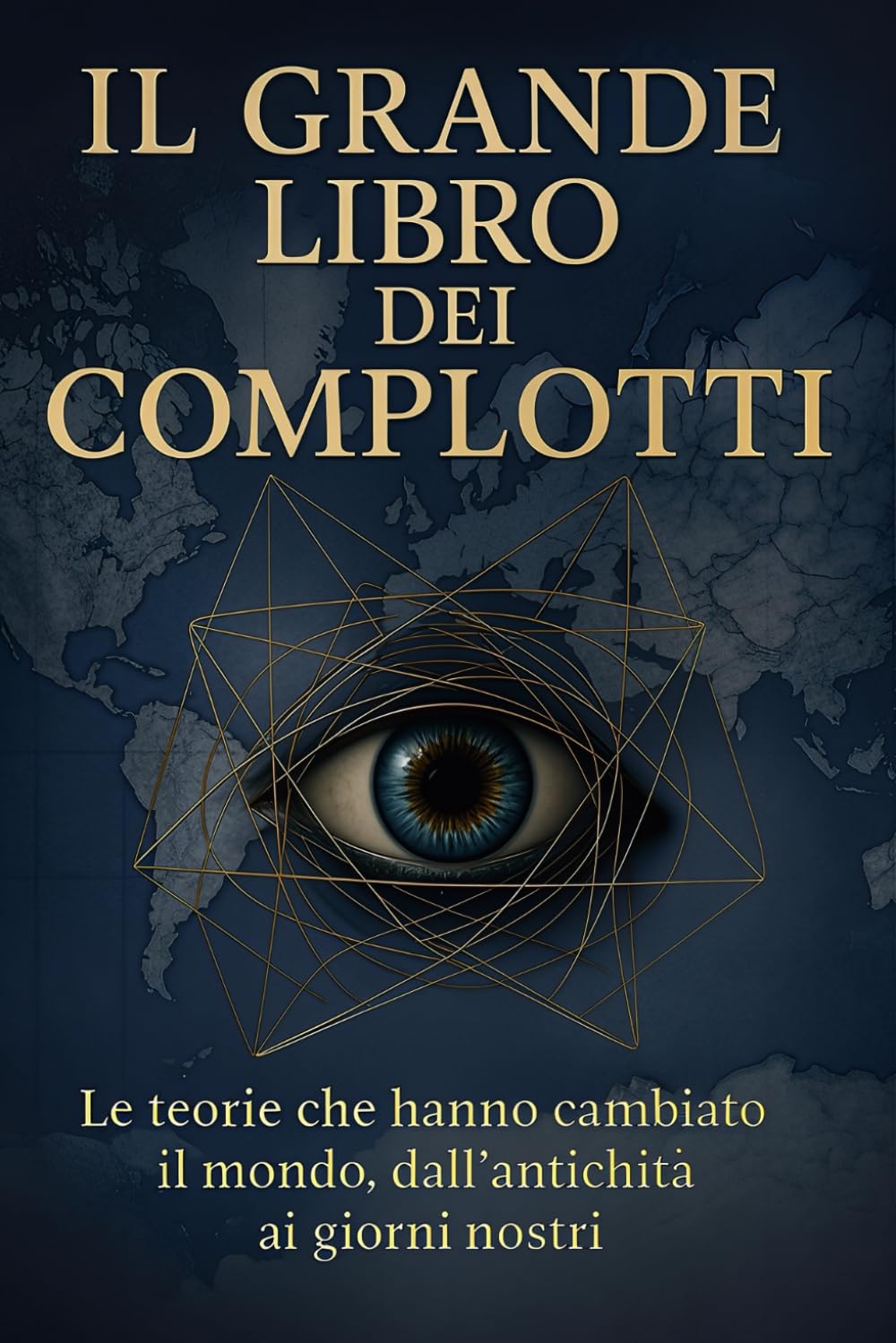 Il grande libro dei complotti: Le teorie che hanno cambiato il mondo, dall'antichità ai giorni nostri