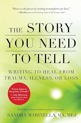 The Story You Need to Tell Writing to Heal from Trauma, Illness, or