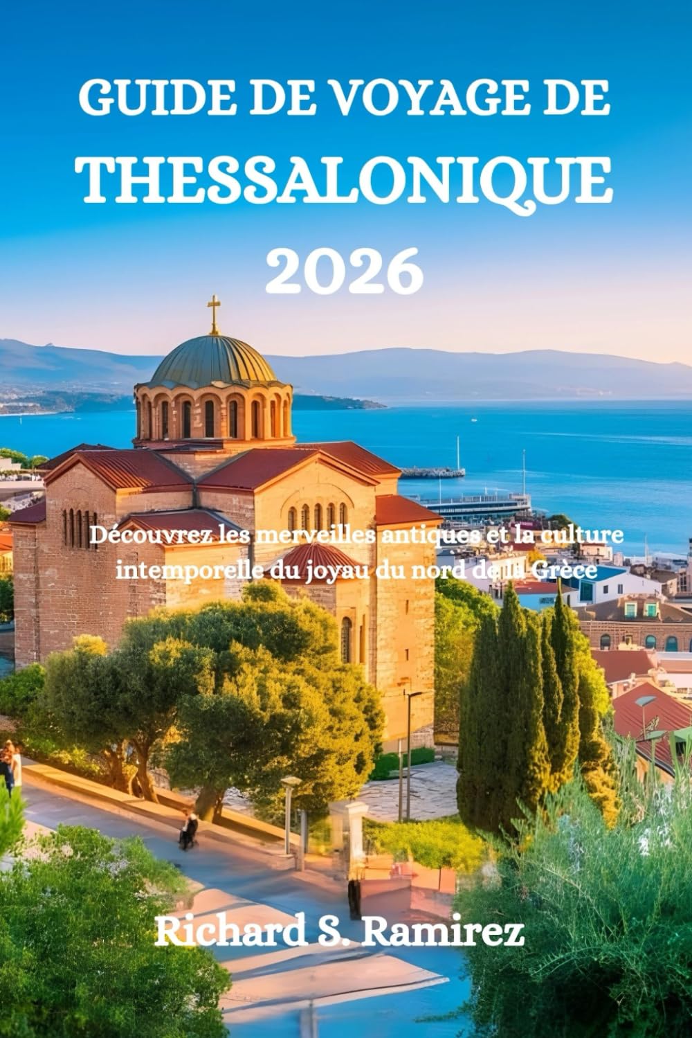 GUIDE DE VOYAGE DE THESSALONIQUE 2026: Découvrez les merveilles antiques et la culture intemporelle du joyau du nord de la Grèce