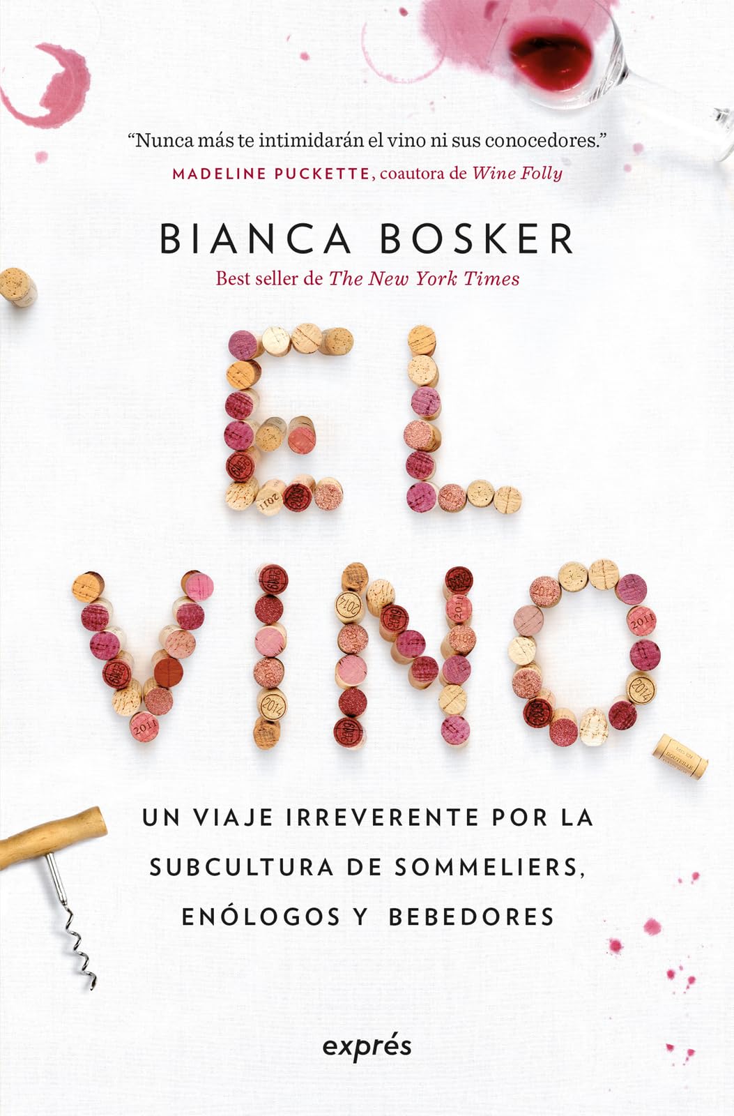 El El Vino / Cork Dork: Un Viaje Irreverente Por La Subcultura de Sommeliers, Enólogos Y Bebedores. / A Wine-Fueled Adventure Among the Obsessive ... Hunters, and Rogue Scientists... (Estilo)