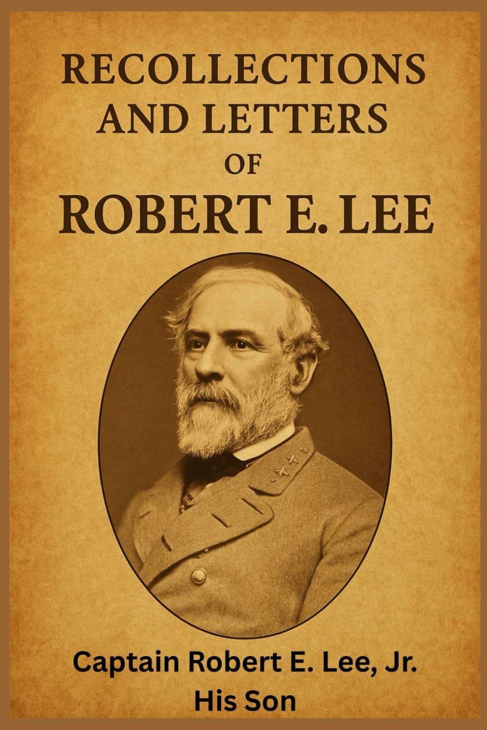 Recollections and Letters of General Robert E. Lee: A Story of Rebel Military