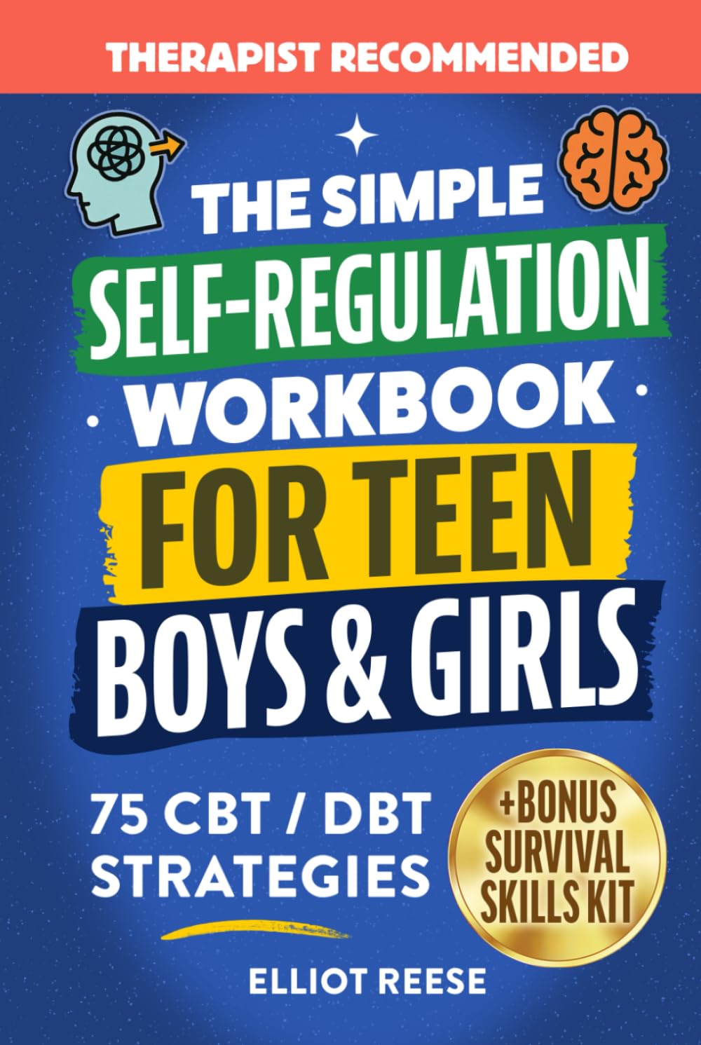 The Simple Self-Regulation Workbook for Teen Boys & Girls: 75 CBT & DBT Strategies to Improve Emotional Intelligence, Manage Stress, Boost Focus, and Build Confidence, Self-Control, and Resilience      Hardcover – December 20, 2025