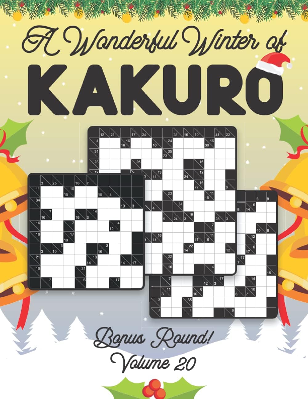A Wonderful Winter of Kakuro Bonus Round Volume 20: Play Kakuro Japanese Puzzle Game Book Numbers Mathematical Cross Sums Addition Based Logic ... Grids All Ages Kids to Adults Beginner Level