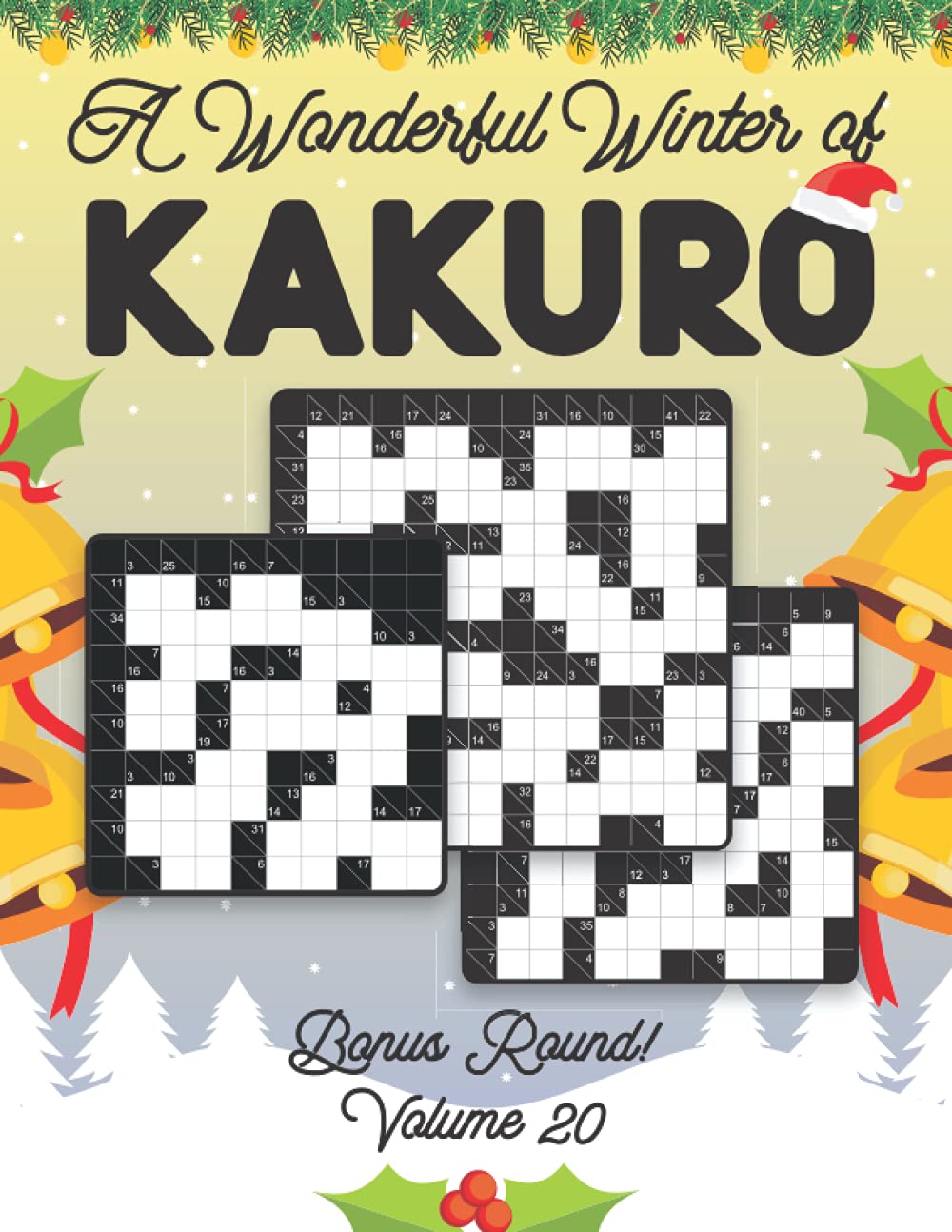 A Wonderful Winter of Kakuro Bonus Round Volume 20: Play Kakuro Japanese Puzzle Game Book Numbers Mathematical Cross Sums Addition Based Logic ... Grids All Ages Kids to Adults Beginner Level