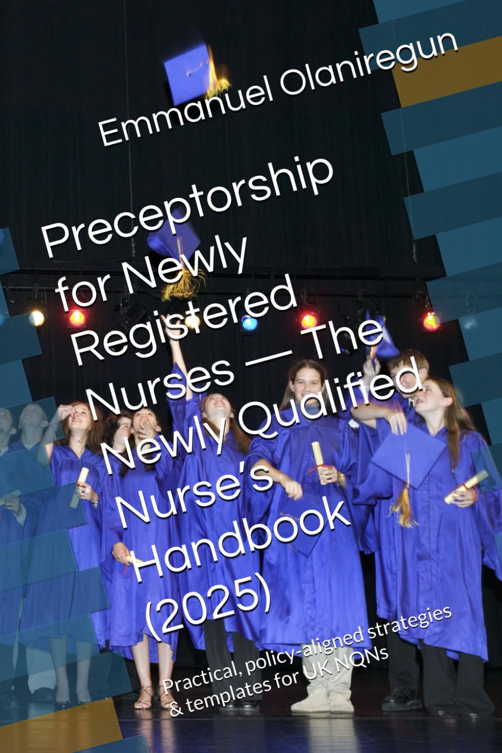 Preceptorship for Newly Registered Nurses — The Newly Qualified Nurse’s Handbook (2025): Practical, policy-aligned strategies & templates for UK NQNs