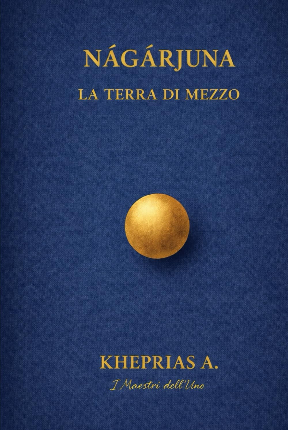 Ārya Nāgārjuna I Maestri dell’Uno: La Terra di Mezzo