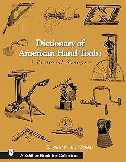Dictionary of American Hand Tools: A Pictorial Synopsis (Schiffer Book f...