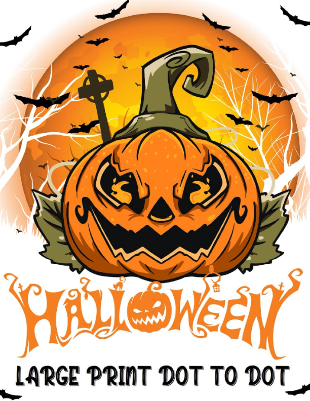 Halloween Large Print Dot to Dot Book: Halloween Season Dot Puzzles | Pumpkins, Autumn Fall Scenes, Bats and Witches