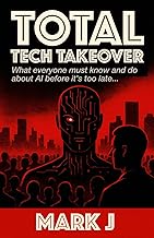Total Tech Takeover: What everyone must know and do about AI before it’s too late