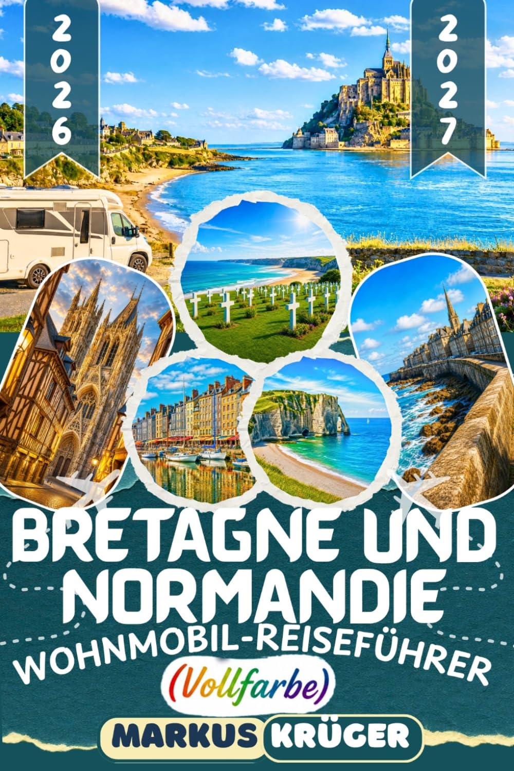 BRETAGNE UND NORMANDIE WOHNMOBIL-REISEFÜHRER 2026–2027: Entdecke Saint-Malo, den Mont-Saint-Michel, die Rosa Granitküste, Étretat, Honfleur, die ... Geheimtipps, Reiserouten und Reisetipps