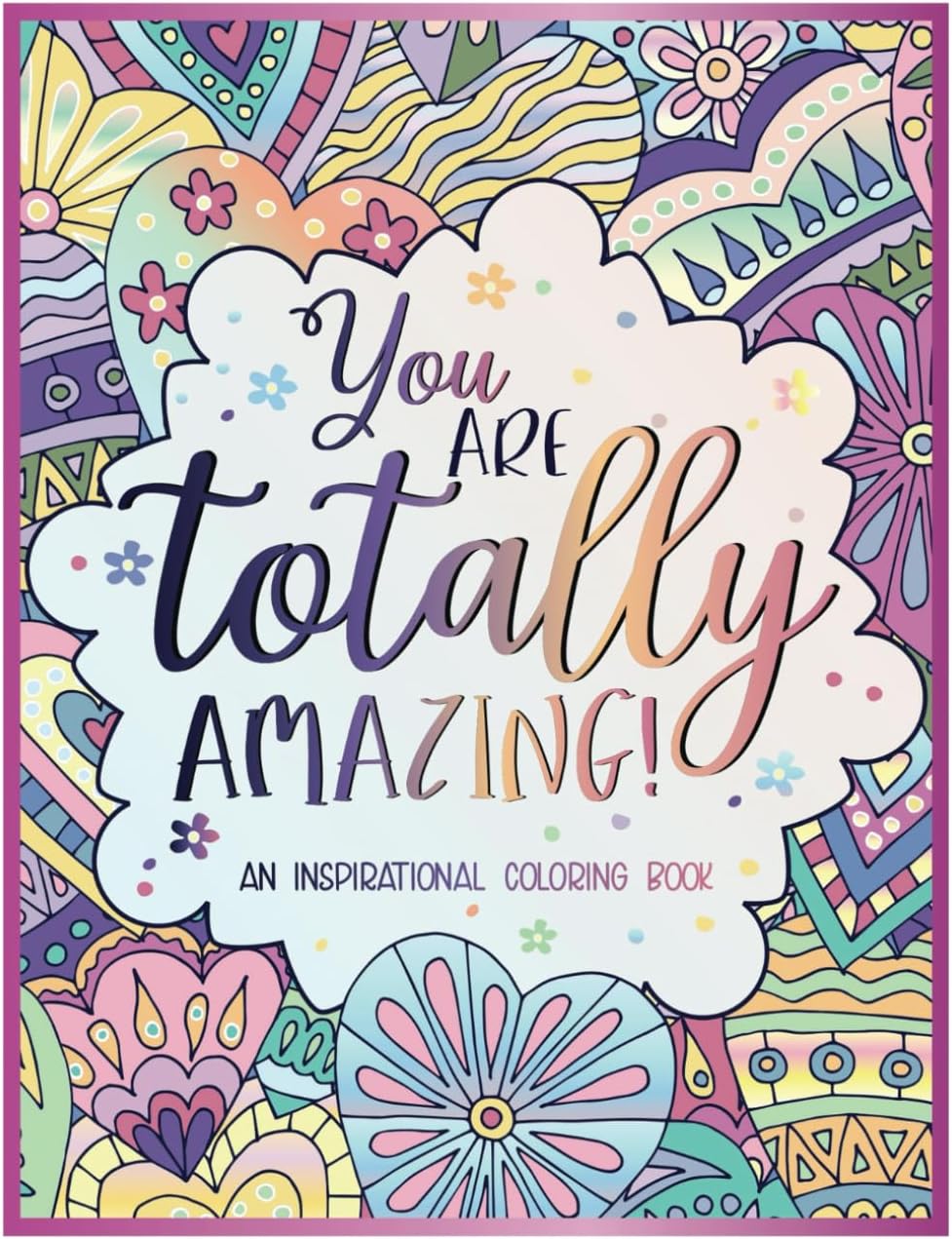 You Are Totally Amazing: Inspirational Coloring Book For Adults | Featuring 50 Positive, Uplifting Quotes And Mandala-Style Illustrations For Relaxation And Motivation