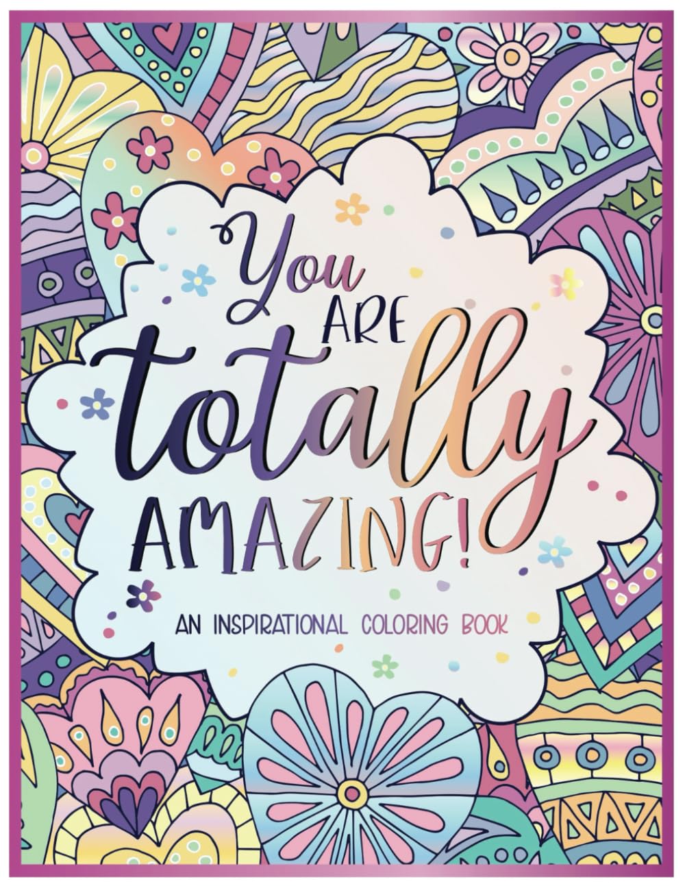 You Are Totally Amazing: Inspirational Coloring Book For Adults | Featuring 50 Positive, Uplifting Quotes And Mandala-Style Illustrations For Relaxation And Motivation Paperback – September 16, 2023